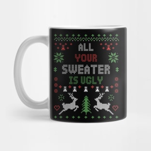 All Your Sweater Is Ugly Mug